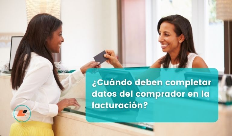 ¿Cuándo deben completar datos del comprador en la facturación? -